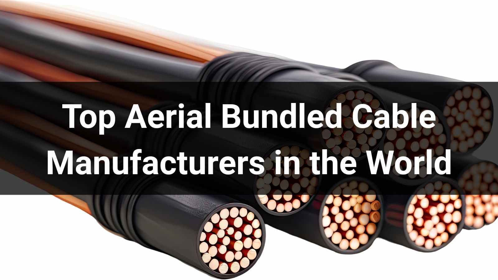Image of Top 10 Aerial Bundled Cable Manufacturers in the World 2026